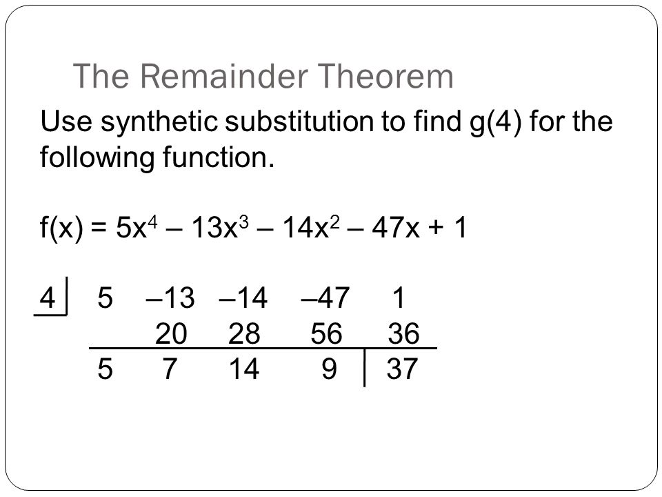 The Remainder Theorem Use synthetic substitution to find g(4) for the following function.