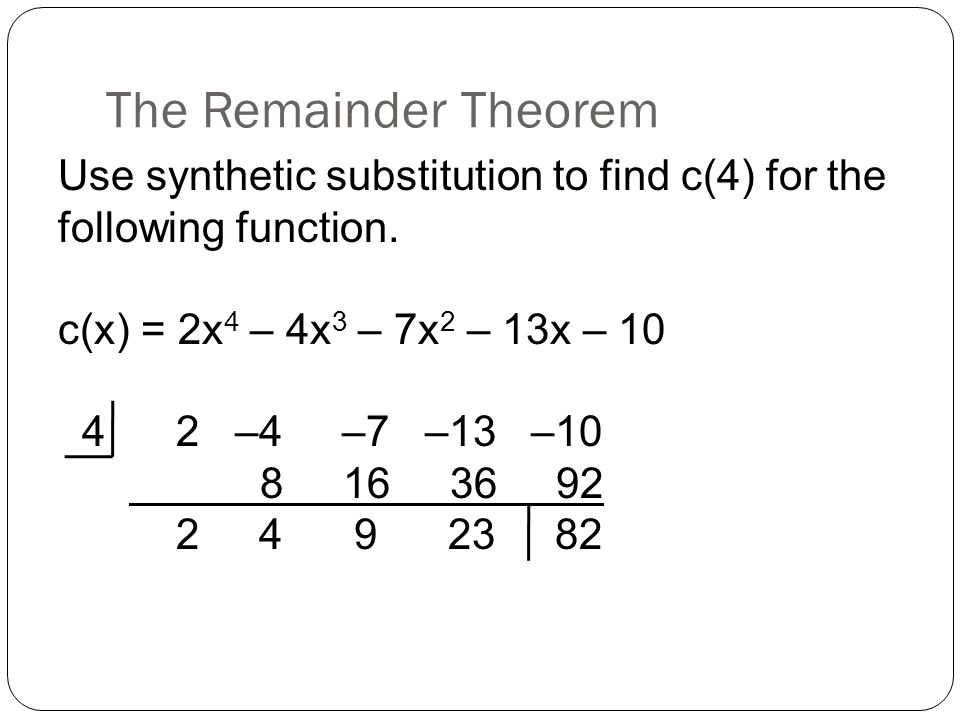 The Remainder Theorem Use synthetic substitution to find c(4) for the following function.