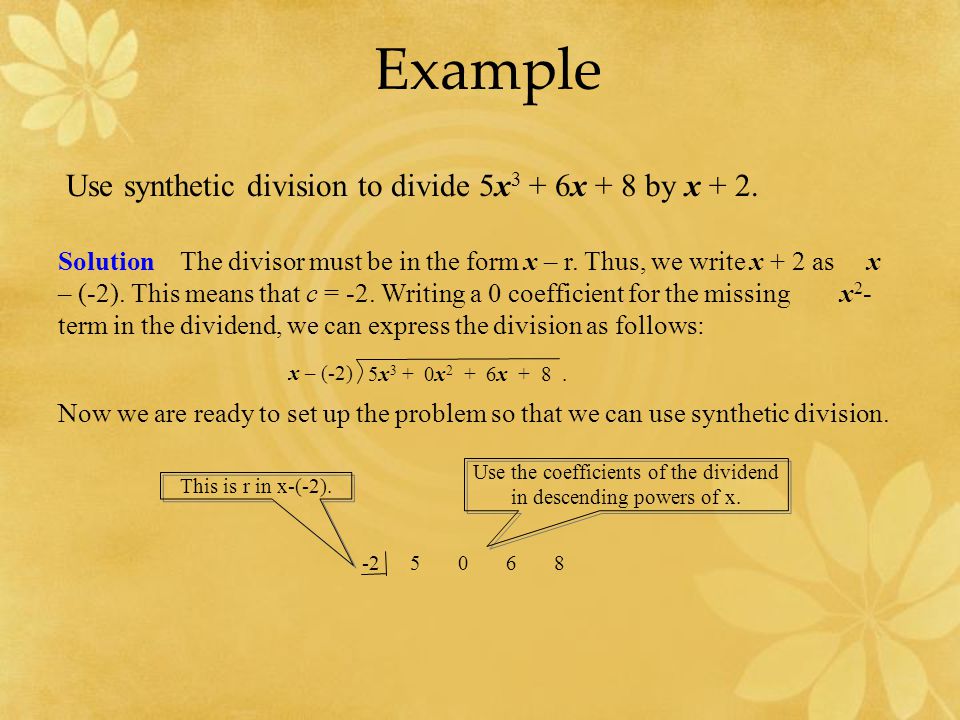 Example Use synthetic division to divide 5x 3 + 6x + 8 by x + 2.