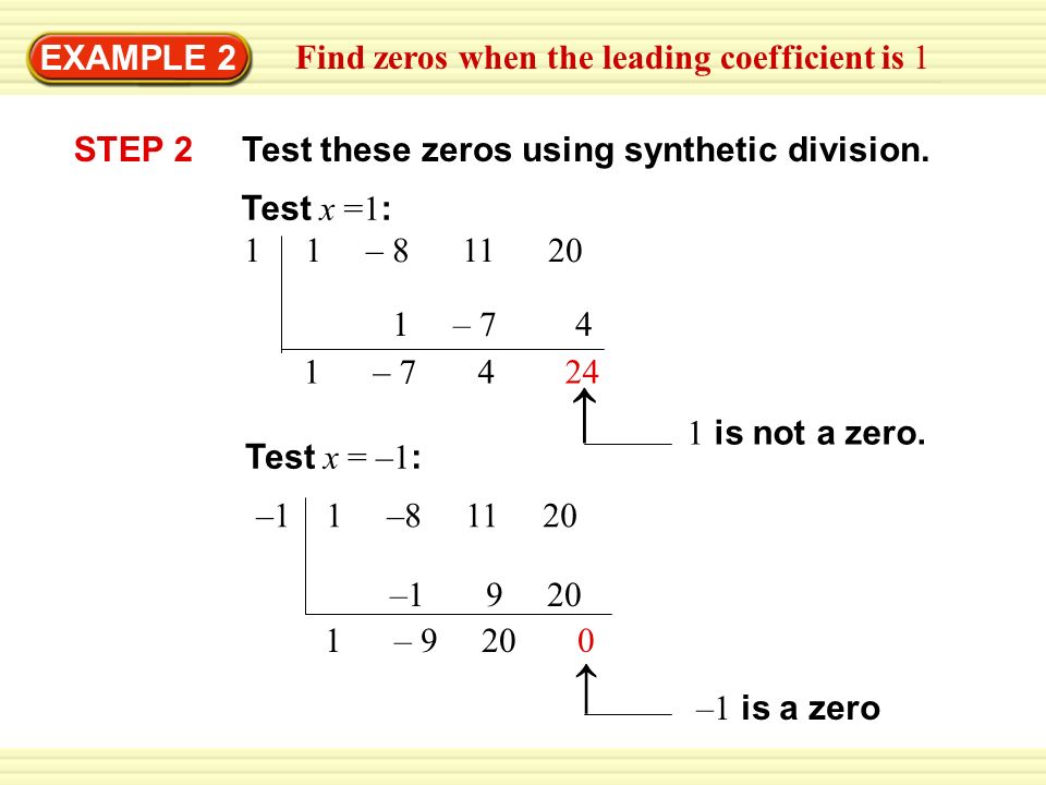 EXAMPLE 2 STEP 2 Find zeros when the leading coefficient is – Test x =1 : 1 – – Test x = –1 : –1 1 – – – is not a zero.