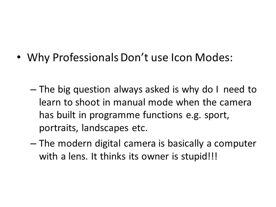 Why Professionals Don’t use Icon Modes: – The big question always asked is why do I need to learn to shoot in manual mode when the camera has built in programme functions e.g.