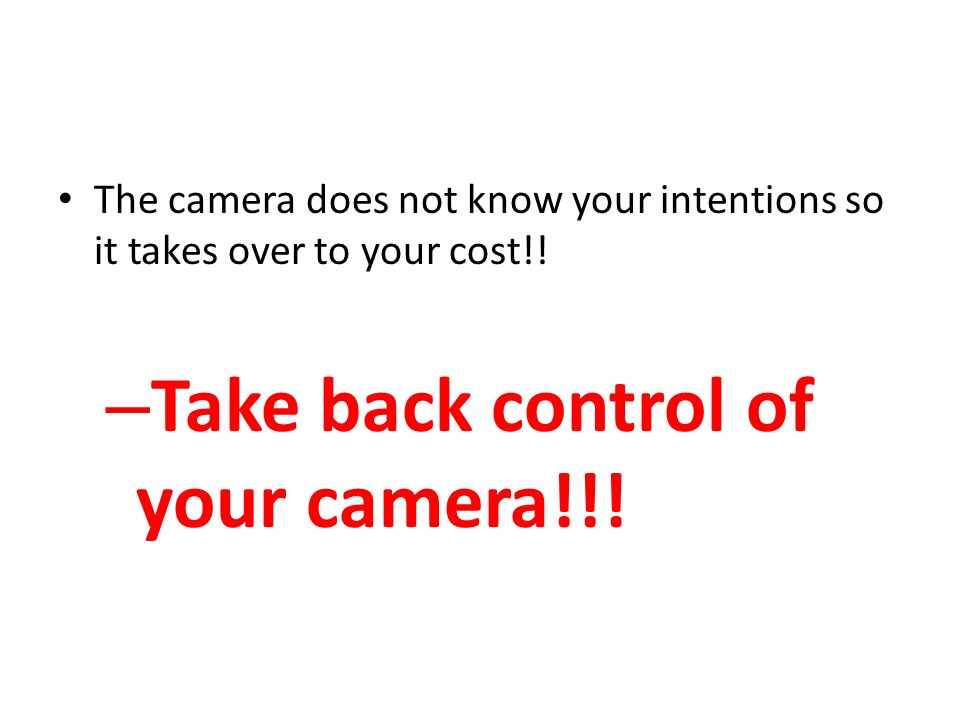 The camera does not know your intentions so it takes over to your cost!.