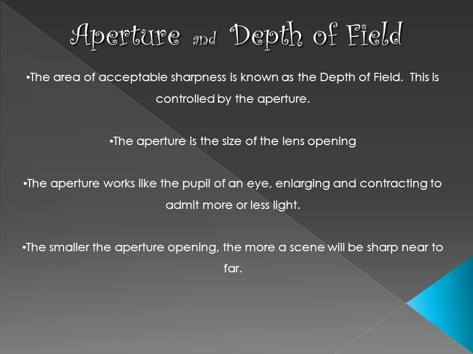 Aperture and Depth of Field The area of acceptable sharpness is known as the Depth of Field.