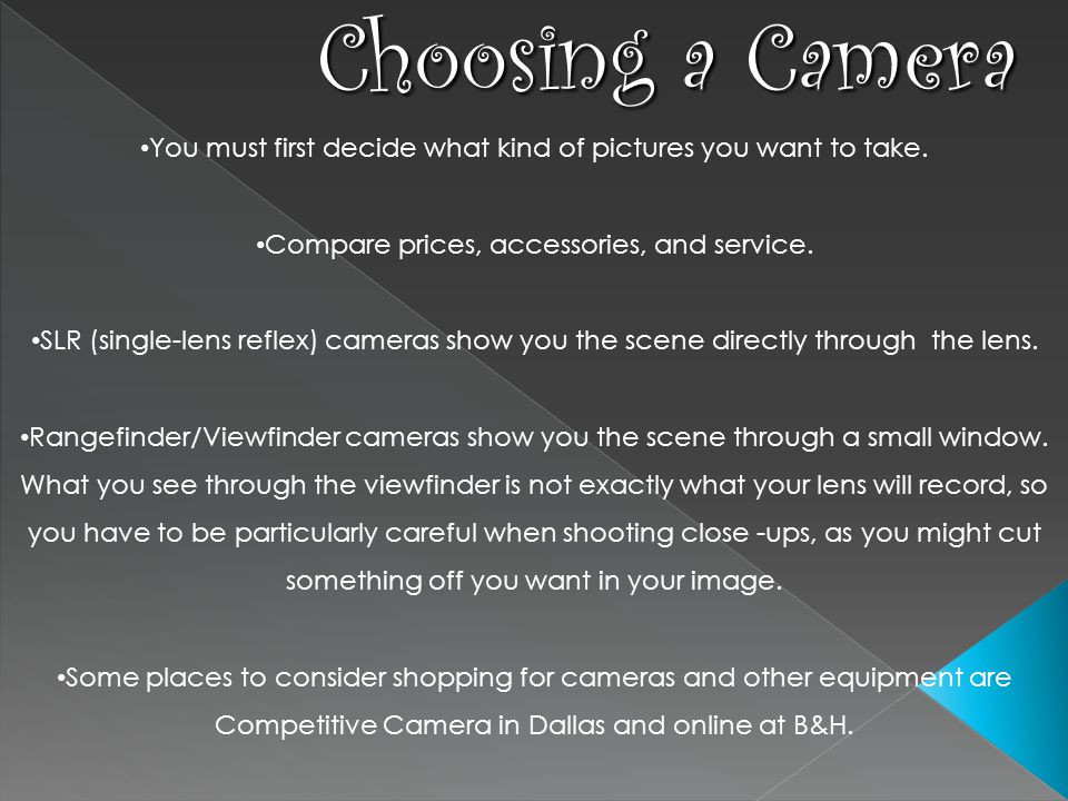 Choosing a Camera You must first decide what kind of pictures you want to take.