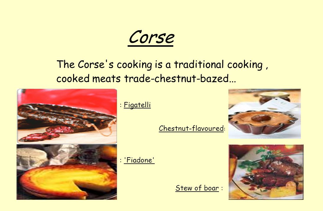 Corse The Corse s cooking is a traditional cooking, cooked meats trade-chestnut-bazed...