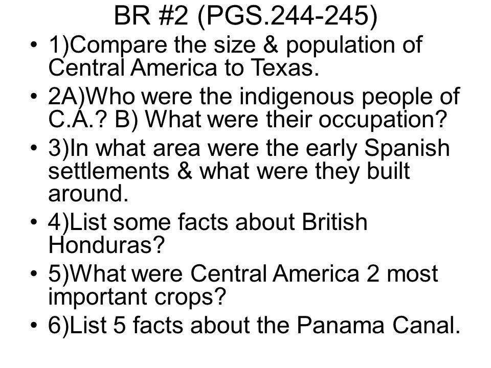 BR #2 (PGS ) 1)Compare the size & population of Central America to Texas.