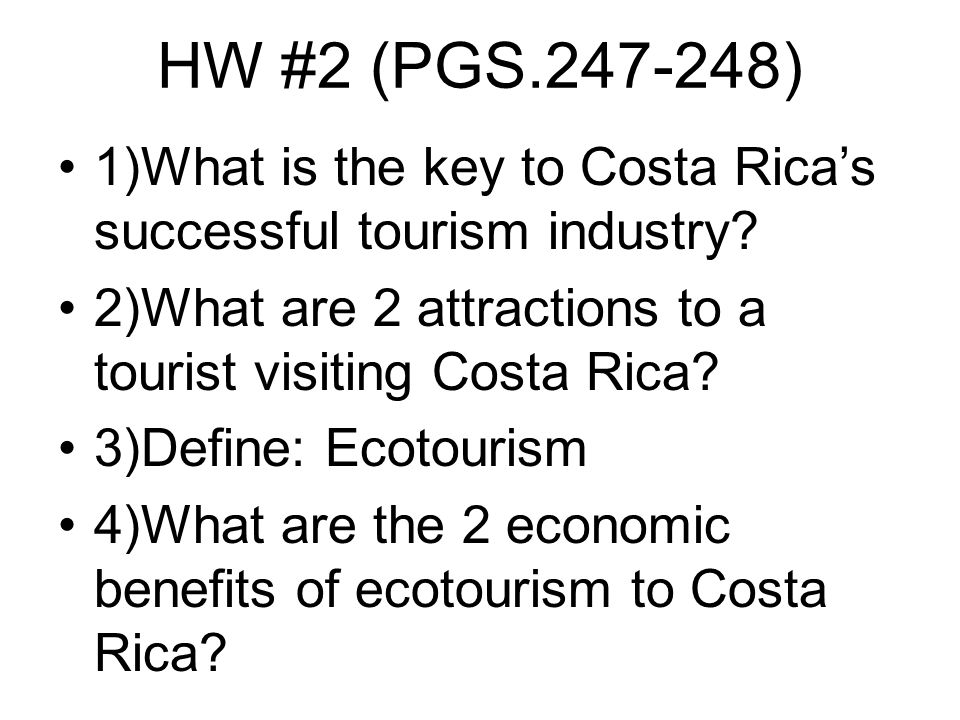 HW #2 (PGS ) 1)What is the key to Costa Rica’s successful tourism industry.