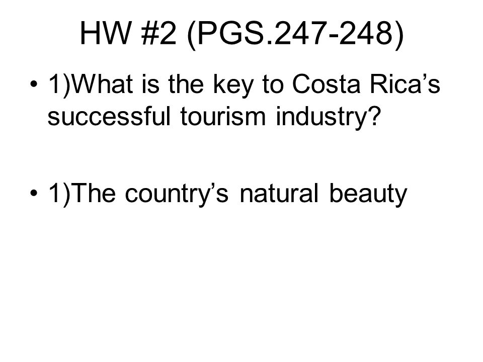 HW #2 (PGS ) 1)What is the key to Costa Rica’s successful tourism industry.
