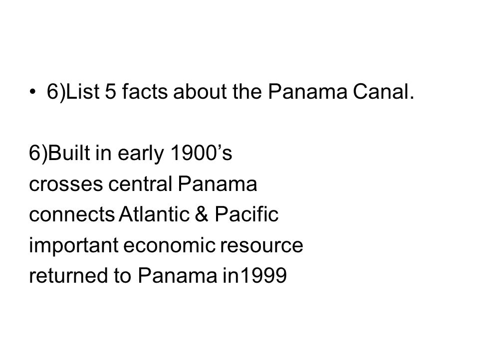 6)List 5 facts about the Panama Canal.