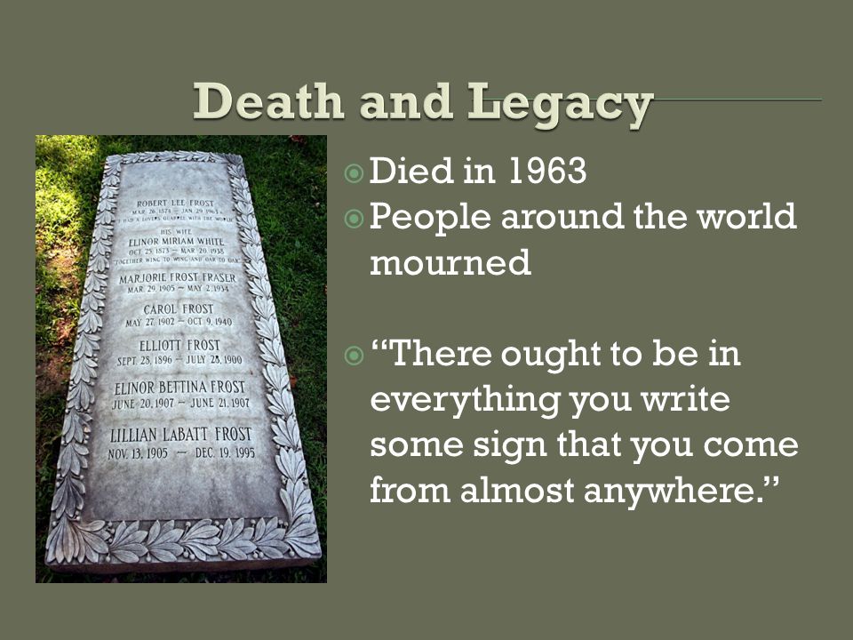  Died in 1963  People around the world mourned  There ought to be in everything you write some sign that you come from almost anywhere.