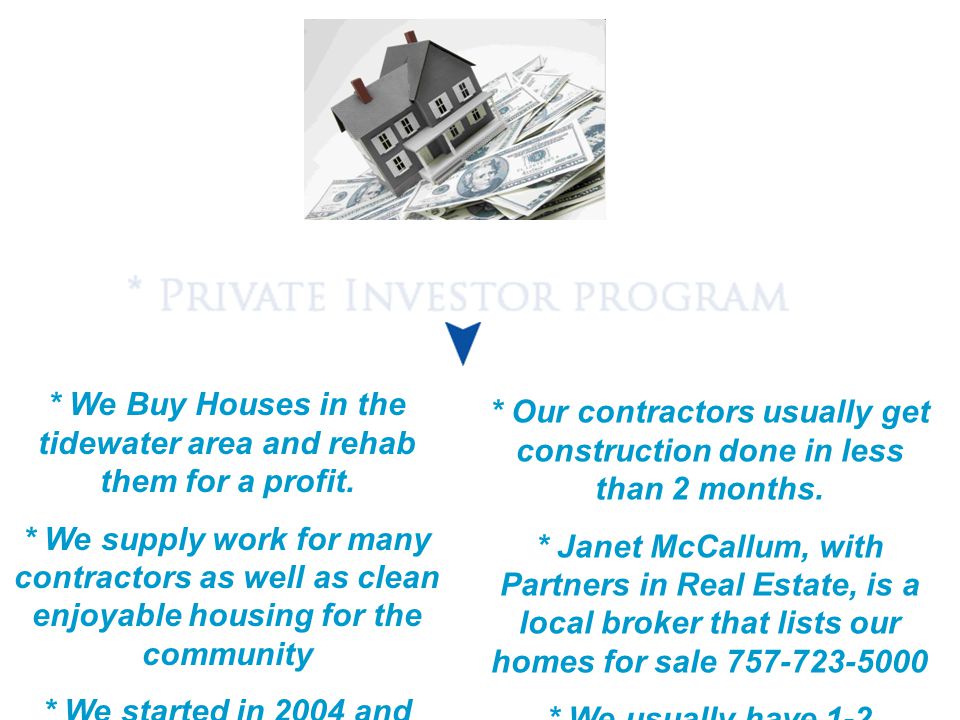 * We Buy Houses in the tidewater area and rehab them for a profit.