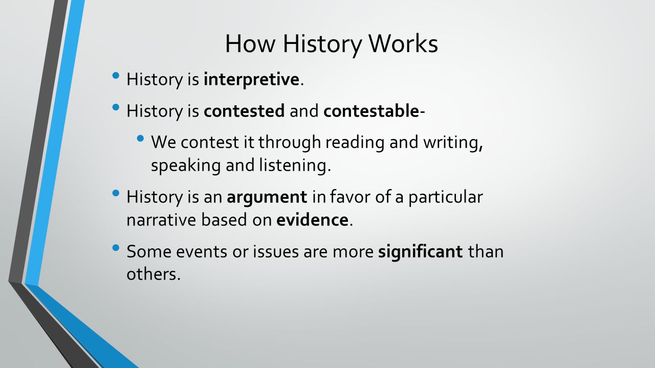 How History Works History is interpretive.