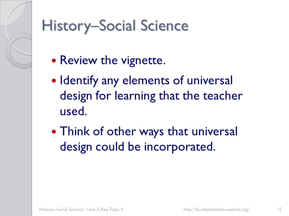 History–Social Science History–Social Science: Unit 2, Key Topic 4http://facultyinitiative.wested.org/15 Review the vignette.