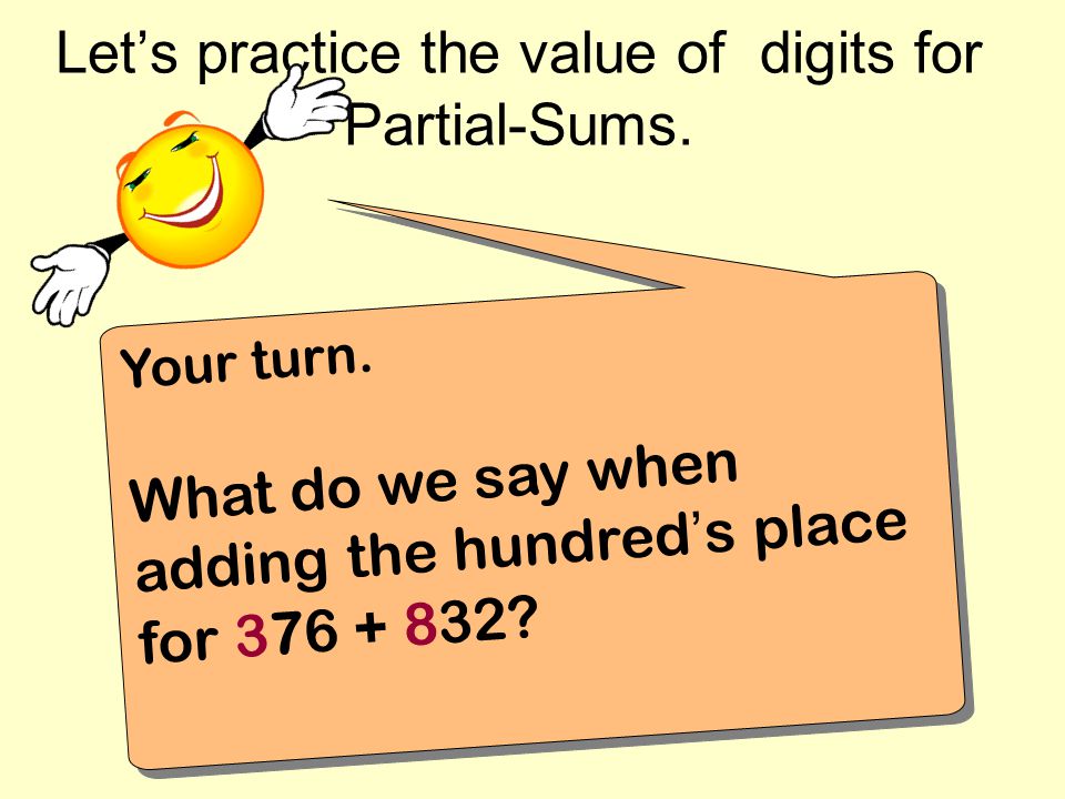 Let’s practice the value of digits for Partial-Sums.