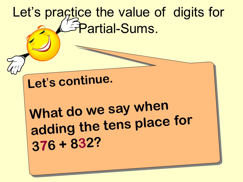 Let’s practice the value of digits for Partial-Sums.