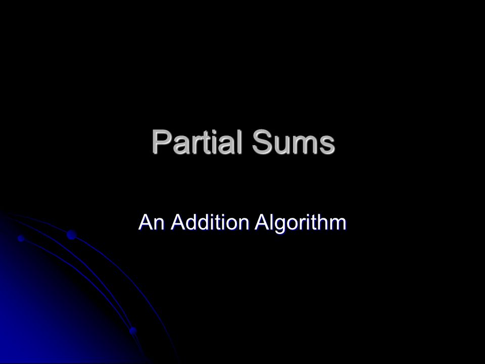 Partial Sums An Addition Algorithm