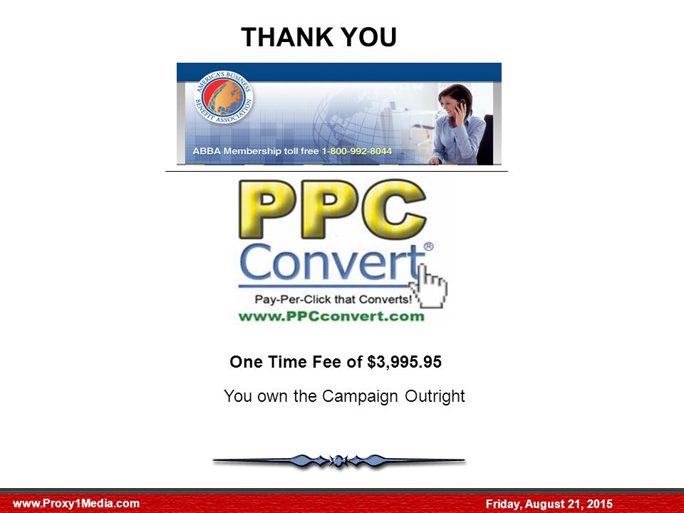 Friday, August 21, 2015 THANK YOU One Time Fee of $3, You own the Campaign Outright