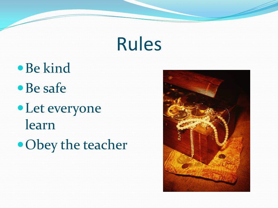 Rules Be kind Be safe Let everyone learn Obey the teacher