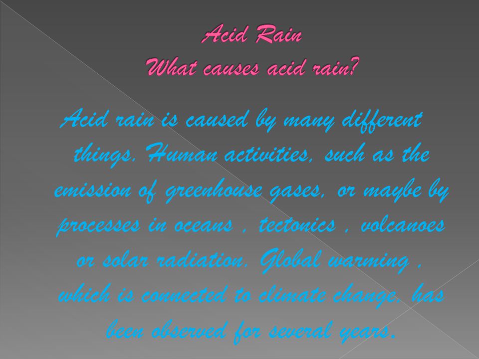 Acid rain is caused by many different things.