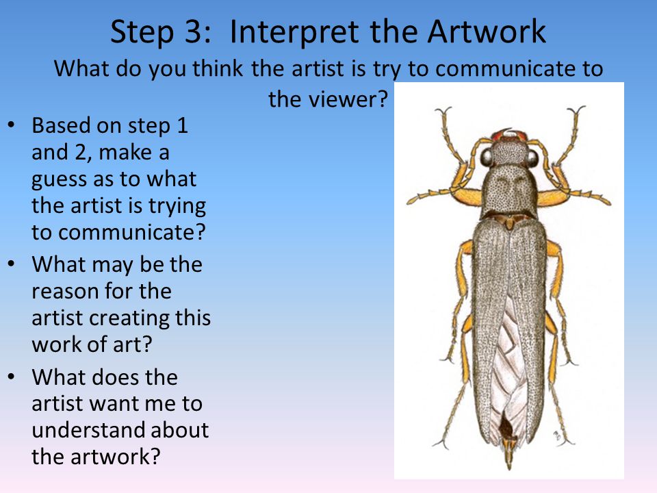 Step 3: Interpret the Artwork What do you think the artist is try to communicate to the viewer.