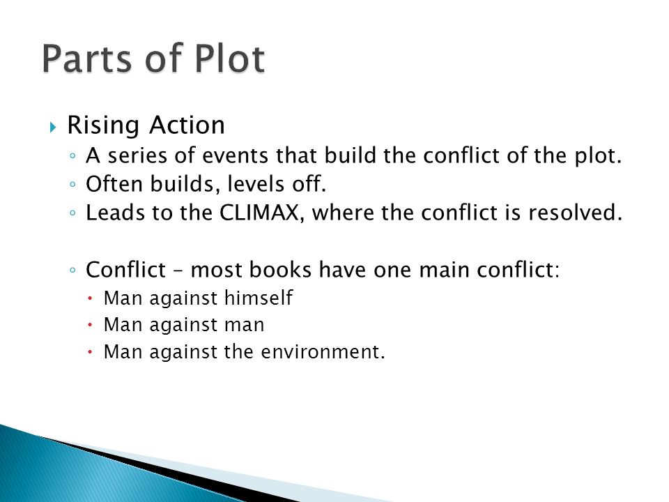  Rising Action ◦ A series of events that build the conflict of the plot.