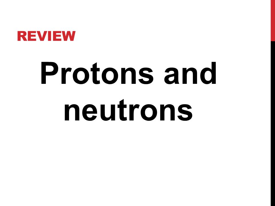 REVIEW Protons and neutrons