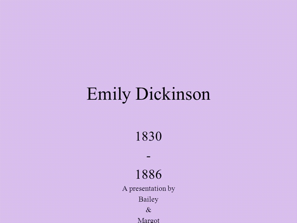 Emily Dickinson A presentation by Bailey & Margot