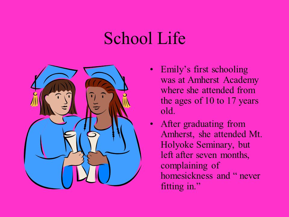 School Life Emily’s first schooling was at Amherst Academy where she attended from the ages of 10 to 17 years old.