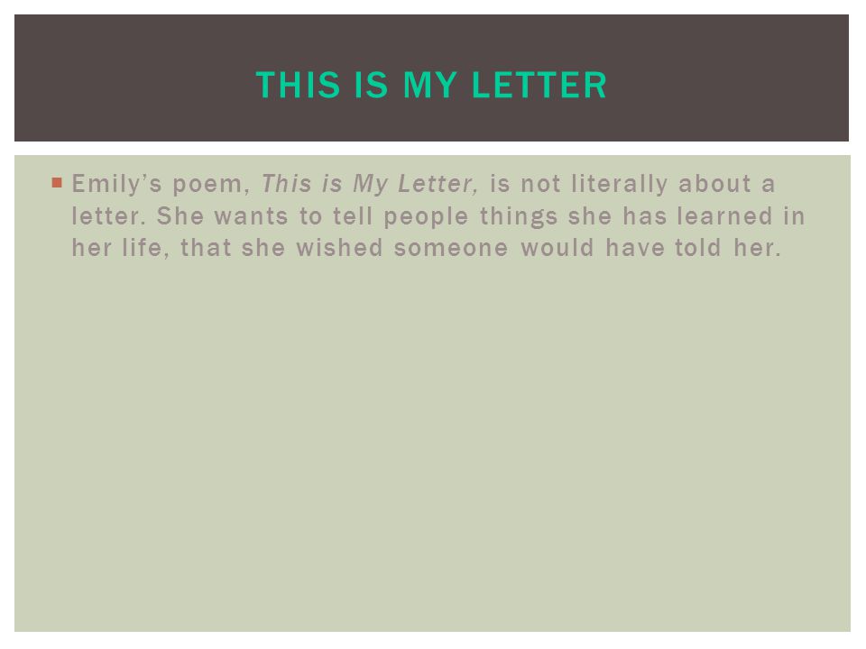  Emily’s poem, This is My Letter, is not literally about a letter.
