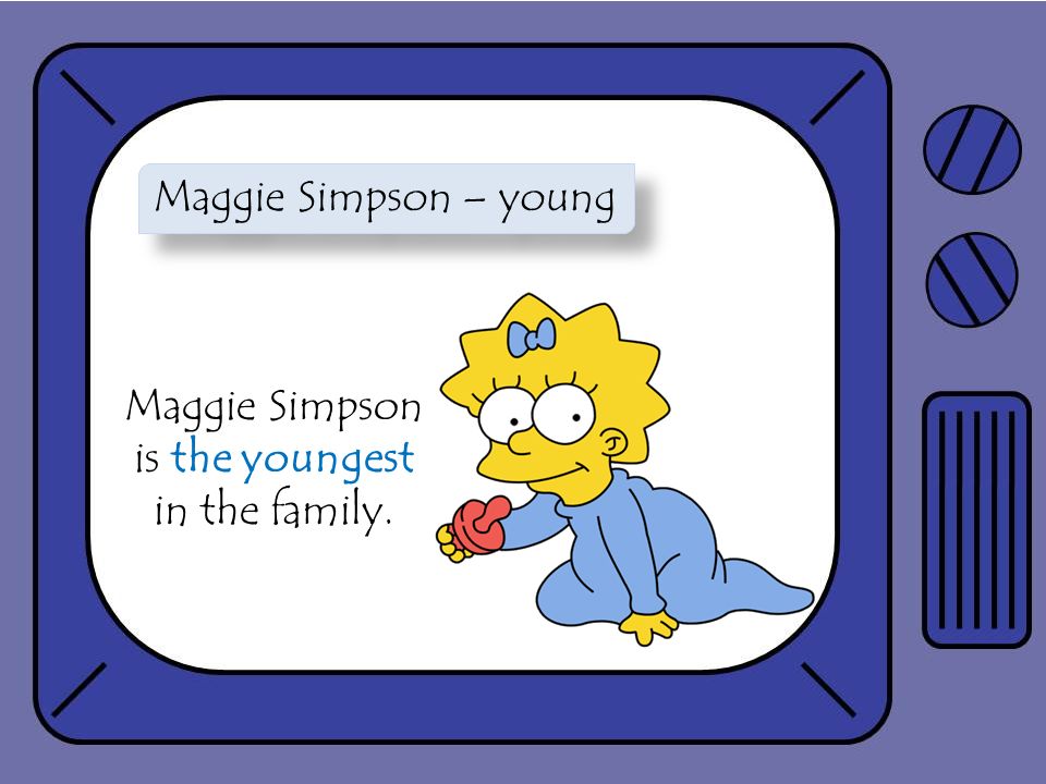 Maggie Simpson – young Maggie Simpson is the youngest in the family.