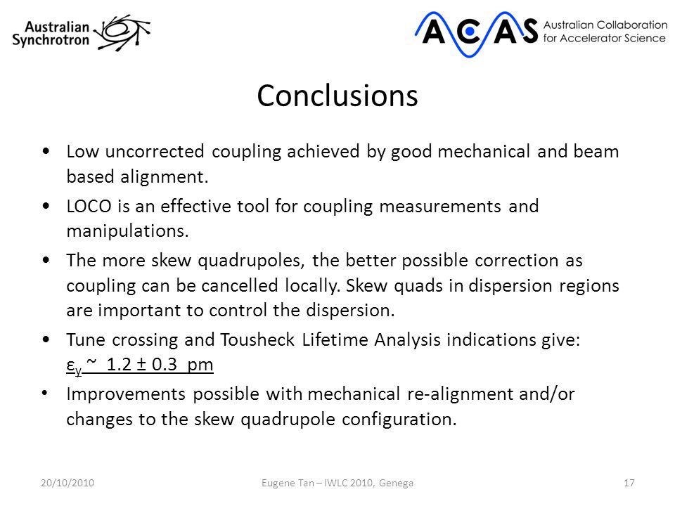 Conclusions Low uncorrected coupling achieved by good mechanical and beam based alignment.