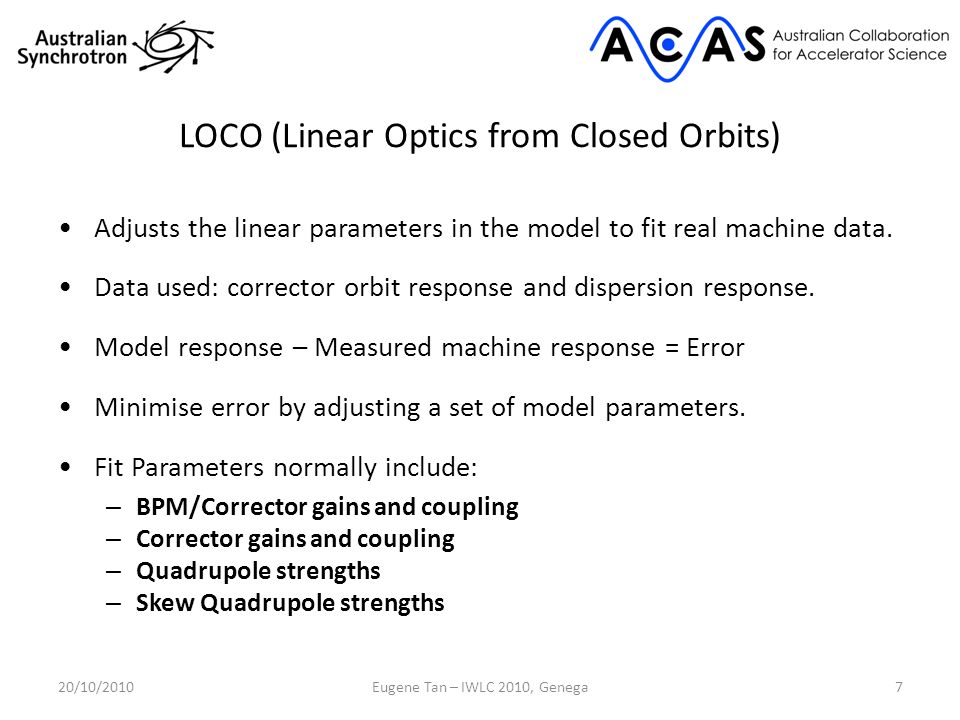 LOCO (Linear Optics from Closed Orbits) Adjusts the linear parameters in the model to fit real machine data.