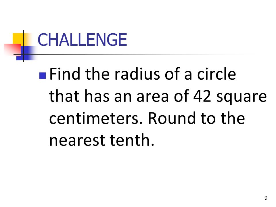 Find the radius of a circle that has an area of 42 square centimeters.