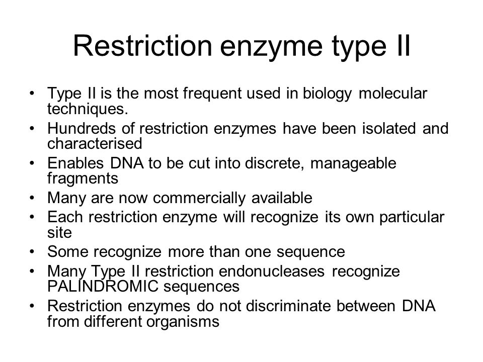 Restriction enzyme type II Type II is the most frequent used in biology molecular techniques.