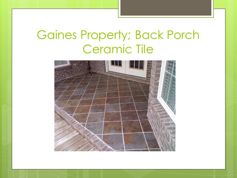 Gaines Property; Back Porch Ceramic Tile