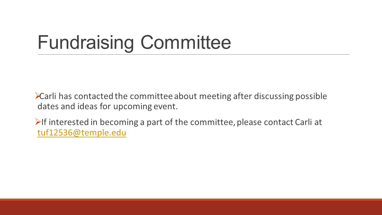 Fundraising Committee  Carli has contacted the committee about meeting after discussing possible dates and ideas for upcoming event.