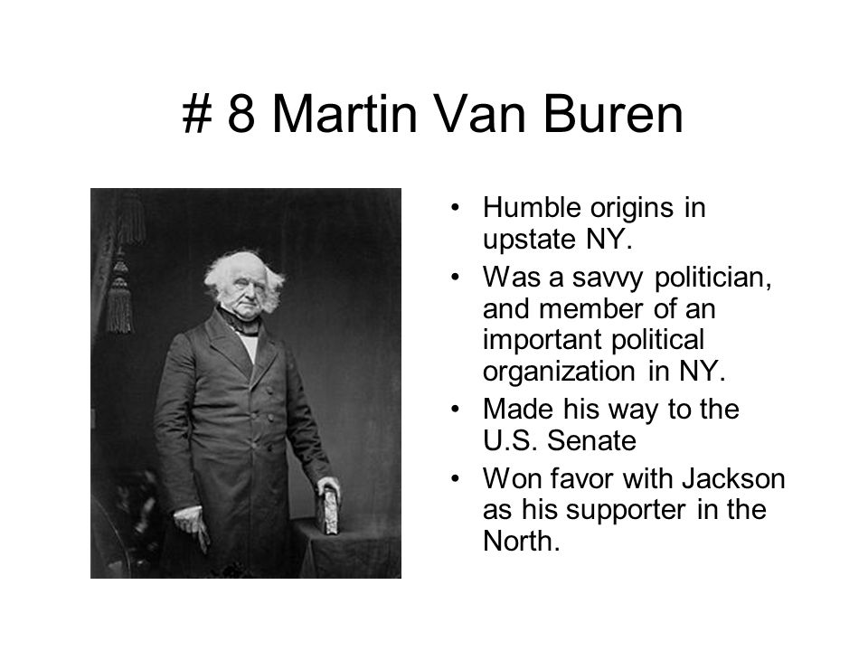 # 8 Martin Van Buren Humble origins in upstate NY.