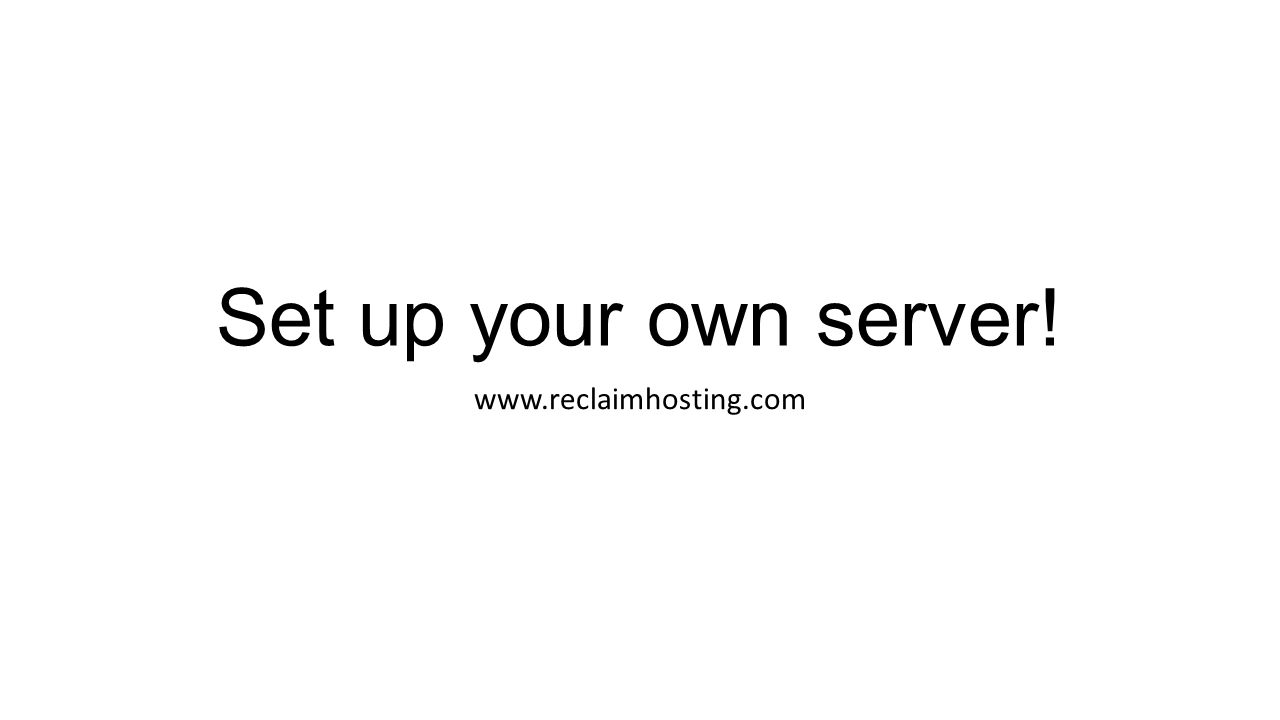 Set up your own server!