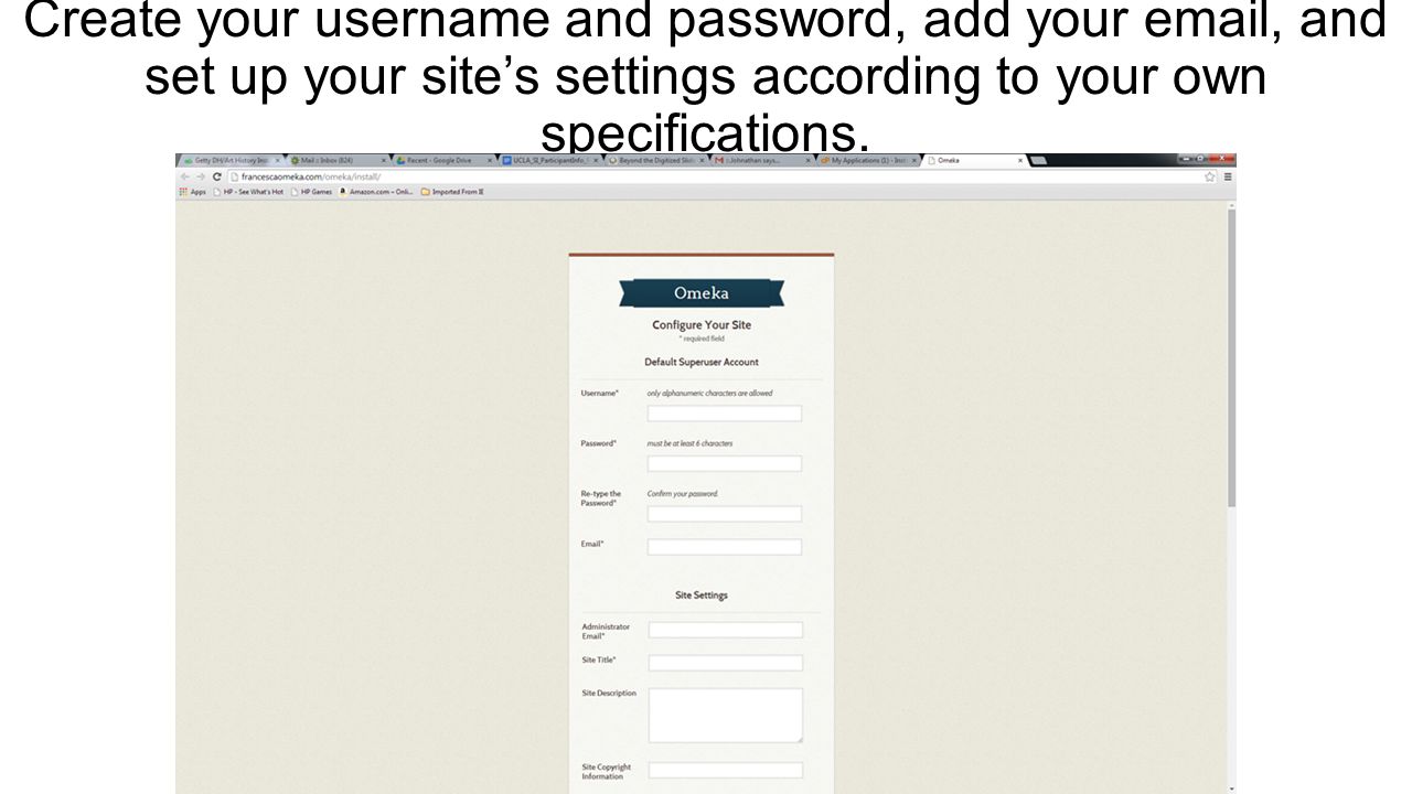 Create your username and password, add your  , and set up your site’s settings according to your own specifications.