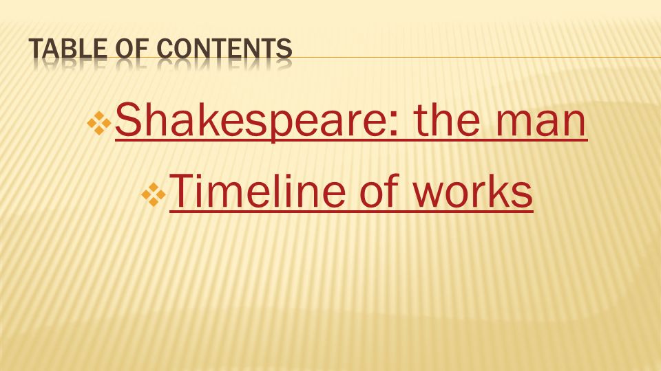  Shakespeare: the man Shakespeare: the man  Timeline of works Timeline of works