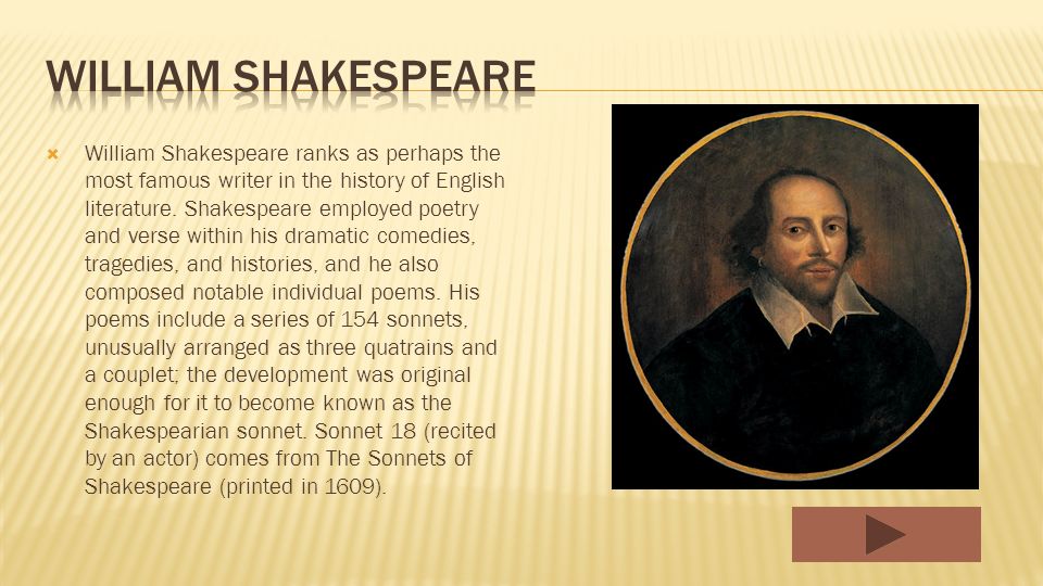  William Shakespeare ranks as perhaps the most famous writer in the history of English literature.