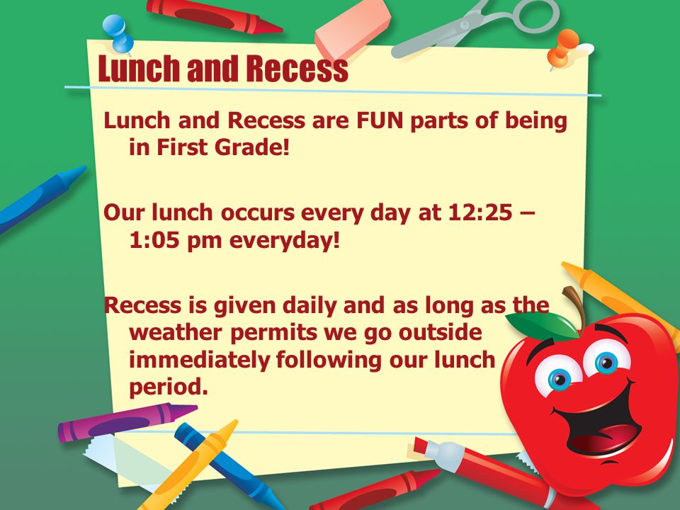 Lunch and Recess Lunch and Recess are FUN parts of being in First Grade.