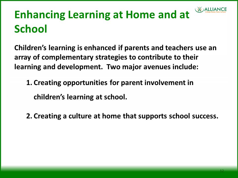 Enhancing Learning at Home and at School Children’s learning is enhanced if parents and teachers use an array of complementary strategies to contribute to their learning and development.