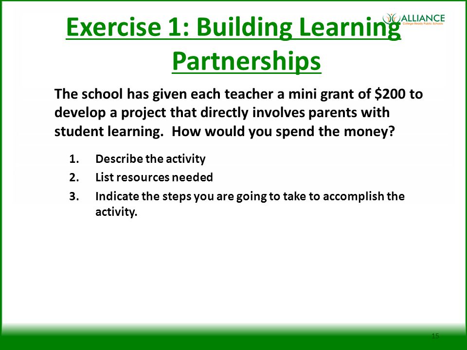 Exercise 1: Building Learning Partnerships The school has given each teacher a mini grant of $200 to develop a project that directly involves parents with student learning.