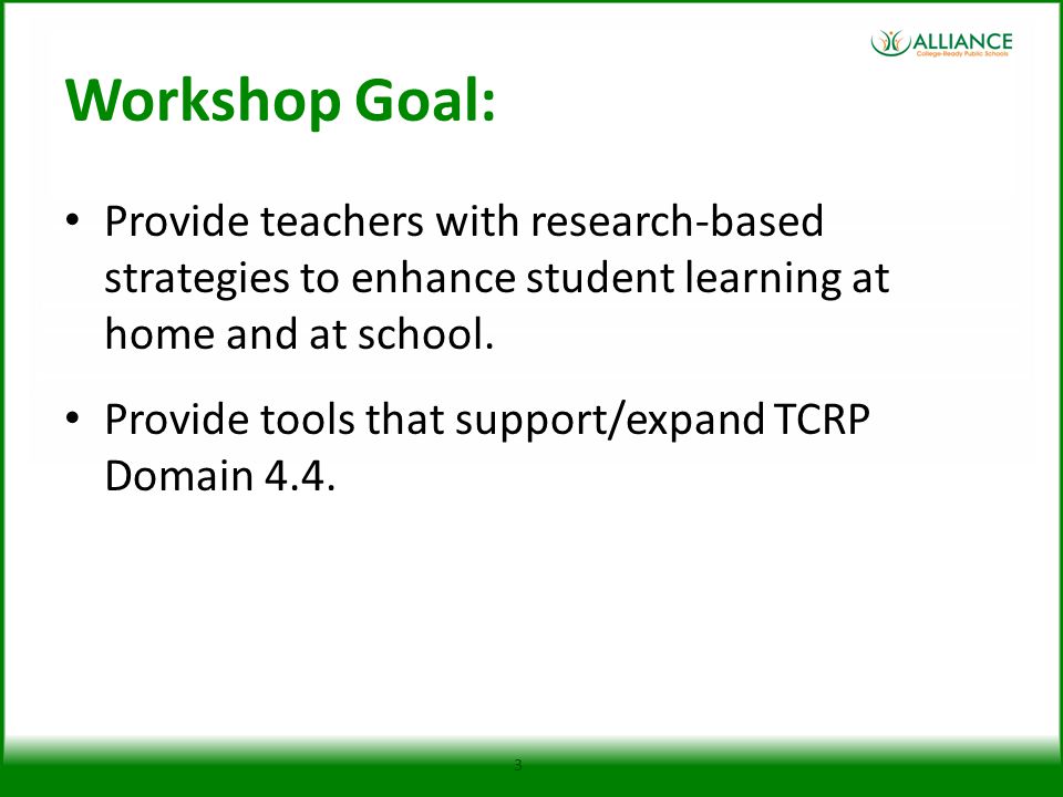 Workshop Goal: Provide teachers with research-based strategies to enhance student learning at home and at school.