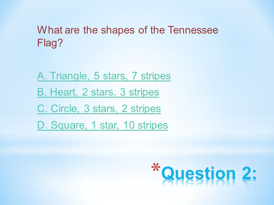 What are the shapes of the Tennessee Flag. A. Triangle, 5 stars, 7 stripes B.