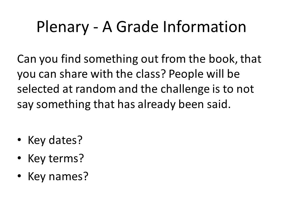 Plenary - A Grade Information Can you find something out from the book, that you can share with the class.