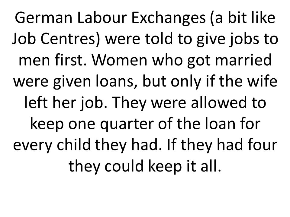 German Labour Exchanges (a bit like Job Centres) were told to give jobs to men first.