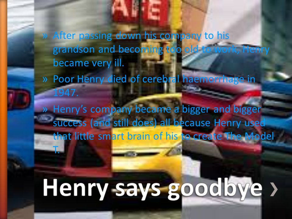 » After passing down his company to his grandson and becoming too old to work, Henry became very ill.
