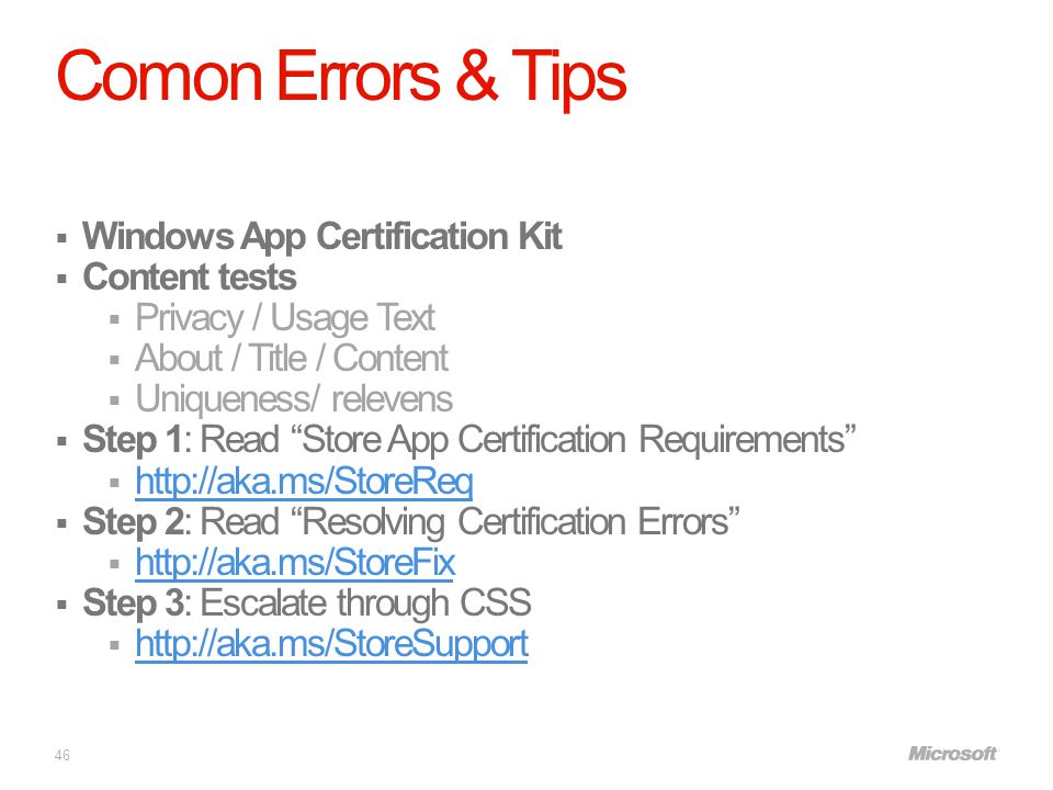 Comon Errors & Tips  Windows App Certification Kit  Content tests  Privacy / Usage Text  About / Title / Content  Uniqueness/ relevens  Step 1: Read Store App Certification Requirements       Step 2: Read Resolving Certification Errors       Step 3: Escalate through CSS 